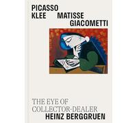 Picasso, Klee, Matisse, Giacometti: The Eye of Collector-Dealer Heinz Berggruen, Masterpieces from Museum Berggruen