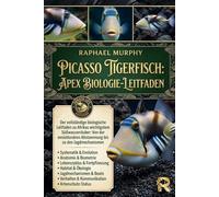 PICASSO TIGERFISCH: APEX BIOLOGIE-LEITFADEN: Der vollständige biologische Leitfaden zu Afrikas wichtigstem Süßwasserräuber: Von der evolutionären Abstammung bis zu den Jagdmechanismen