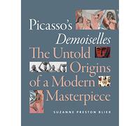 Picasso's Demoiselles: The Untold Origins of a Modern Masterpiece