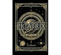 Picatrix: The Goal of the Wise (Ghāyat al-Ḥakīm): A New Philosophical Translation of the Medieval Book of Astrological Magic