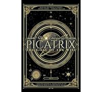 Picatrix: The Goal of the Wise (Ghāyat al-Ḥakīm): A New Philosophical Translation of the Medieval Book of Astrological Magic