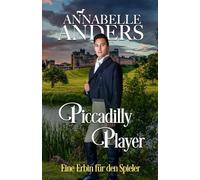 Piccadilly Player: Ein Erbin für den Spieler (Die Halunken von der Rotten Row)