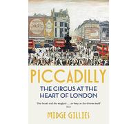 Piccadilly: The Circus at the Heart of London