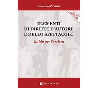 Piccichè Domenico - Elementi Di Diritto D'autore E Dello Spettacolo. Guida Per L'artista