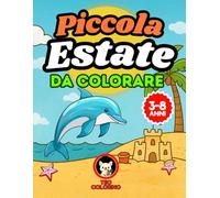 piccola estate da colorare: Libro da colorare estivo per bambini dai 3 agli 8 anni - disegni semplici e divertimento senza schermi
