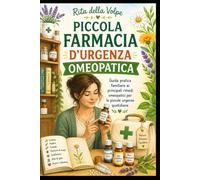PICCOLA FARMACIA D’URGENZA OMEOPATICA Guida pratica familiare ai principali rimedi omeopatici per le piccole urgenze quotidiane: Rimedi omeopatici, ... gestire cefalee, febbre, dolori, tosse, ecc.