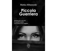 Piccola Guerriera: Pensieri per Te che hai il Cuore di Cristallo con la Forza di un Uragano