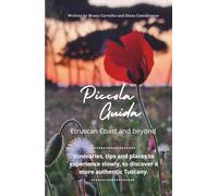 Piccola Guida - Etruscan Coast and beyond: Itineraries, tips and places to experience slowly, to discover a more authentic Tuscany.