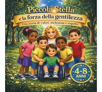 Piccola Stella e la Forza della Gentilezza: Una storia di valori, inclusione e rispetto (Storie Emozionali per Piccole Stelle)