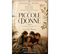 Piccole Donne - La Grande Edizione Illustrata della prestigiosa Collezione Athena: Edizione deluxe illustrata da collezione