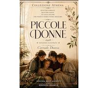 Piccole Donne - La Grande Edizione Illustrata della prestigiosa Collezione Athena: Edizione deluxe illustrata da collezione