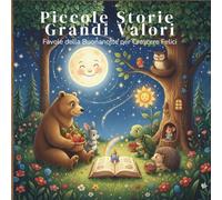Piccole Favole, Grandi Valori - Favole della buonanotte per crescere felici: Favole illustrate con animali del bosco per insegnare gentilezza, coraggio e buoni valori ai bambini