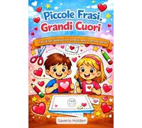 Piccole Frasi, Grandi Cuori: Frasi di San Valentino per bambini, amici e persone speciali