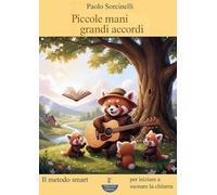 Piccole mani. Grandi accordi. Il metodo smart per iniziare a suonare la chitarra. Ediz. illustrata
