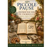 Piccole Pause: Domeniche in Famiglia: Enigmistica per Adulti e Senior con Cercaparole, Anagrammi, Sudoku, Trova gli Oggetti, Mini Cruciverba e ... (Piccole Pause - Parole, Logica e Relax)