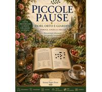 Piccole Pause: Fiori, Orto e Giardino: Enigmistica per Adulti e Senior con Cercaparole, Anagrammi, Sudoku, Trova gli Oggetti, Mini Cruciverba e ... (Piccole Pause - Parole, Logica e Relax)