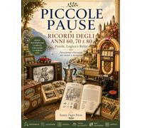 Piccole Pause: Ricordi degli Anni 60, 70 e 80: Enigmistica per Adulti e Senior con Cercaparole, Anagrammi, Sudoku, Trova gli Oggetti, Mini Cruciverba ... e 80 (Piccole Pause - Parole, Logica e Relax)