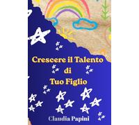 Piccole Stelle, Grandi Talenti: Il libro che aiuta ogni bambino a scoprire il dono che porta dentro di sé