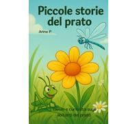 Piccole storie del prato: favole illustrate, disegni da colorare e curiosità sugli abitanti del prato