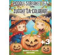Piccole Streghette e Zucche da Colorare - Halloween per Bambini: Libro da colorare facile e divertente con pagine di zucche, streghette buffe, animali simpatici e disegni di Halloween perfetti per piccoli artisti e prime attività creative