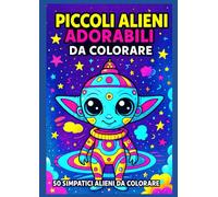 Piccoli Alieni Adorabili da Colorare: 50 simpatici alieni da colorare | Libro da colorare per bambini e adulti | Relax, creatività e universo ... di incorniciare i disegni | Grande formato |