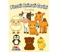 Piccoli Animali Carini: Libro da colorare per bambini 2-5 anni: Disegni di animali semplici con linee grandi e divertenti