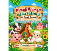 Piccoli Animali Della Fattoria Per Piccoli Bambini: 12 fantastici animali da osservare, conoscere e colorare (PICCOLI LIBRI PER PICCOLI BAMBINI)