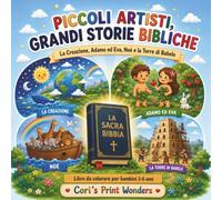 Piccoli Artisti, Grandi Storie Bibliche - La Creazione, Adamo ed Eva, Noè e la Torre di Babele: Libro da colorare per bambini 3 - 6 anni
