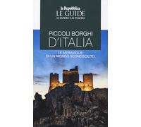 Piccoli borghi d'Italia. Le meraviglie di un mondo sconosciuto. Le guide ai sapori e ai piaceri (Le Guide di Repubblica)