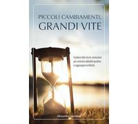 Piccoli cambiamenti, grandi vite: Il potere della micro-evoluzione per costruire abitudini positive e raggiungere la felicità