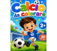 Piccoli campioni - Il grande libro del calcio da colorare: 30 disegni facili e divertenti per bambini dai 2 anni