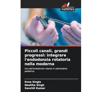 Piccoli canali, grandi progressi: integrare l'endodonzia rotatoria nella moderna: Uso dell'endodonzia rotante in odontoiatria pediatrica