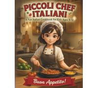 Piccoli Chef Italiani8 A Fun Italian Cookbook for Kids Ages 9-12: Learn to Cook Pasta, Pizza, Bread, and Sweet Treats with Step-by-Step Illustrated ... Chef Series A Fun Cooking Adventure for Kids)