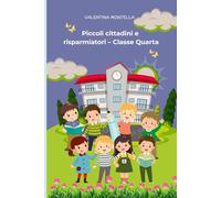 Piccoli cittadini e risparmiatori - Classe Quarta: Educazione civica e finanziaria per bambini della scuola primaria