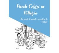 Piccoli Colori in Fattoria: Un mondo di animali e avventure da colorare