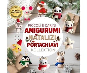 Piccoli e Carini Amigurumi Natalizi Portachiavi Collezione: Schemi Amigurumi di Natale: Oltre 11 Schemi Uncinetto Facili per creare adorabili Animaletti Natalizi e Portachiavi Amigurumi Kawaii