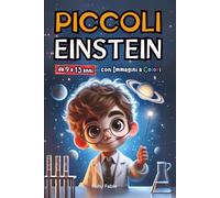 Piccoli Einstein: Scoperte Scientifiche Illustrate per Bambini Intelligenti con Curiosità e Fatti Straordinari di Grandi Scienziati del Passato