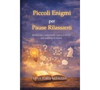 PICCOLI ENIGMI PER PAUSE RILASSANTI: Rompicapo indovinelli, logica e sorrisi per staccare la mente