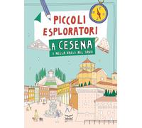 Piccoli esploratori a Cesena e nella Valle del Savio. Ediz. a colori