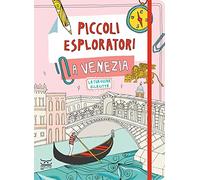 Piccoli esploratori a Venezia. La tua guida alla città (24 Ore Cultura. Kids)