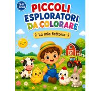 PICCOLI ESPLORATORI DA COLORARE: La mia fattoria: Libro da colorare per bambini 3-5 anni con animali, giochi e attività