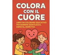 Piccoli gesti, grandi valori: Libro educativo da colorare per insegnare gentilezza, empatia e rispetto ogni giorno