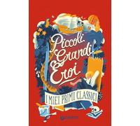 Piccoli grandi eroi. I miei primi classici (Le Strenne)