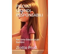 PICCOLI GRANDI RESPONSABILI: Racconto Educativo per Bambini