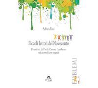 Piccoli lettori del Novecento. I bambini di Paola Carrara Lombroso sui giornali per ragazzi (Emblemi. Teoria e storia dell'educazione)