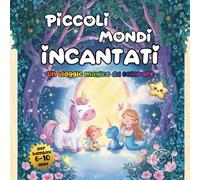 Piccoli Mondi Incantati - Un Viaggio Magico da Colorare: 30 Illustrazioni Magiche da Colorare | Bambini da 6 a 10 Anni