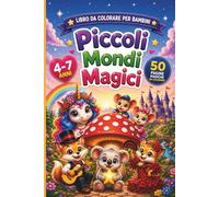 Piccoli mondi magici: Libro da colorare per bambini con animali teneri, creature magiche e fantastiche avventure