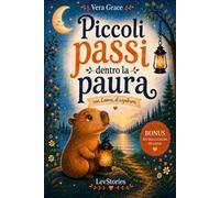 Piccoli passi dentro la paura: Libro di educazione emotiva per bambini dai 6 ai 9 anni: storie della buonanotte e attività pratiche per gestire le emozioni. (Piccoli passi con Loomi.)
