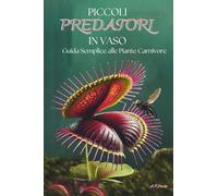 Piccoli Predatori In Vaso: Guida Semplice Alle Piante Carnivore