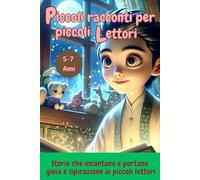 Piccoli racconti per piccoli Lettori: Storie che incantano e portano gioia e ispirazione ai piccoli lettori